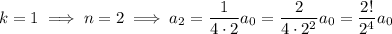 k=1\implies n=2\implies a_2=\dfrac1{4\cdot2}a_0=\dfrac2{4\cdot2^2}a_0=\dfrac{2!}{2^4}a_0