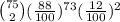 \binom{75}{2} (\frac{88}{100})^{73}(\frac{12}{100})^{2}
