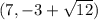 (7, -3 + \sqrt{12})