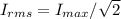I_{rms} = I_{max}/\sqrt{2}