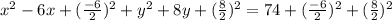 x^2-6x+(\frac{-6}{2})^2+y^2+8y+(\frac{8}{2})^2=74+(\frac{-6}{2})^2+(\frac{8}{2})^2