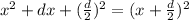 x^2+dx+(\frac{d}{2})^2=(x+\frac{d}{2})^2