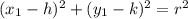 (x_1-h) ^ 2 + (y_1-k) ^ 2 = r ^ 2
