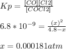 Kp = \frac{[CO][Cl2]}{[COCl2]}\\\\6.8*10^{-9} =\frac{(x)^{2} }{4.8-x} \\\\x = 0.000181 atm