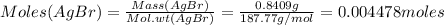 Moles(AgBr)=\frac{Mass(AgBr)}{Mol.wt(AgBr)}=\frac{0.8409g}{187.77g/mol}=0.004478moles