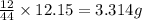 \frac{12}{44}\times 12.15=3.314g