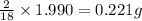 \frac{2}{18}\times 1.990=0.221g