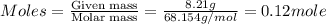 Moles=\frac{\text{Given mass}}{\text{Molar mass}}=\frac{8.21g}{68.154g/mol}=0.12mole