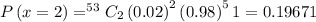 P\left ( x=2\right )=^{53}C_2\left ( 0.02\right )^2\left ( 0.98\right )^51=0.19671