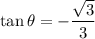 \tan \theta=-\dfrac{\sqrt{3}}{3}