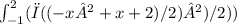\int_{-1}^{2}(π ( (-x² + x + 2 ) /2)² ) /2))