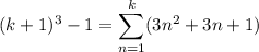 (k+1)^3-1=\displaystyle\sum_{n=1}^k(3n^2+3n+1)
