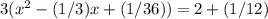 3(x^{2}-(1/3)x+(1/36))=2+(1/12)