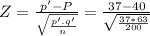 Z = \frac{p'-P}{\sqrt{\frac{p'.q'}{n}}} = \frac{37-40}{\sqrt{\frac{37*63}{200}}}