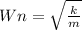 Wn = \sqrt {\frac{k}{m}