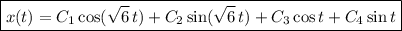 \boxed{x(t)=C_1\cos(\sqrt6\,t)+C_2\sin(\sqrt6\,t)+C_3\cos t+C_4\sin t}