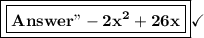 \boxed{\boxed{\bf{Answer" -2x^2+26x}}}\bf\checkmark