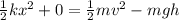 \frac{1}{2}kx^2 + 0 = \frac{1}{2}mv^2 - mgh
