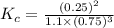 K_c=\frac{(0.25)^2}{1.1\times (0.75)^3}