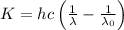 K =hc\left ( \frac{1}{\lambda } -\frac{1}{\lambda _{0}}\right )
