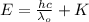 E = \frac{h c}{\lambda _{o}}+K