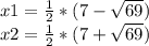 x1=\frac{1}{2}*(7-\sqrt{69})\\ x2=\frac{1}{2}*(7+\sqrt{69})\\