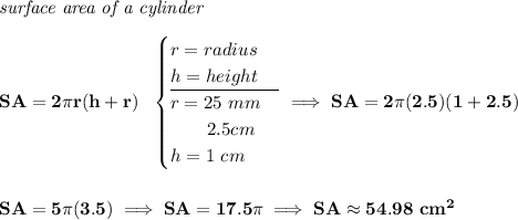 \bf \textit{surface area of a cylinder}\\\\ SA=2\pi r(h+r)~~ \begin{cases} r=radius\\ h=height\\ \cline{1-1} r=25~mm\\ \qquad 2.5cm\\ h=1~cm \end{cases}\implies SA=2\pi (2.5)(1+2.5) \\\\\\ SA=5\pi (3.5)\implies SA=17.5\pi \implies SA\approx 54.98~cm^2