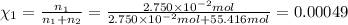 \chi_1=\frac{n_1}{n_1+n_2}=\frac{2.750\times 10^{-2} mol}{2.750\times 10^{-2} mol+55.416 mol}=0.00049