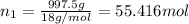 n_1=\frac{997.5 g}{18 g/mol}=55.416 mol