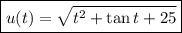 \boxed{u(t)=\sqrt{t^2+\tan t+25}}