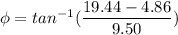 \phi=tan^{-1}(\dfrac{19.44-4.86}{9.50})
