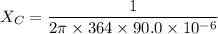 X_{C}=\dfrac{1}{2\pi\times364\times90.0\times10^{-6}}