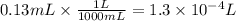 0.13mL\times \frac{1L}{1000mL}=1.3\times 10^{-4}L