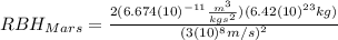 RBH_{Mars}=\frac{2(6.674(10)^{-11}\frac{m^{3}}{kgs^{2}})(6.42(10)^{23}kg)}{{(3(10)^{8}m/s)}^{2}}