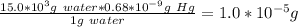 \frac{15.0*10^{3}g\ water*0.68*10^{-9}g\ Hg  }{1g\ water} =1.0*10^{-5} g
