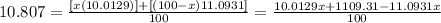 10.807=\frac{[x(10.0129)]+[(100-x)11.0931]}{100}=\frac{10.0129x+1109.31-11.0931x}{100}