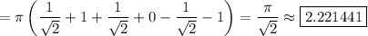 =\pi\left(\dfrac1{\sqrt2}+1+\dfrac1{\sqrt2}+0-\dfrac1{\sqrt2}-1\right)=\dfrac\pi{\sqrt2}\approx\boxed{2.221441}