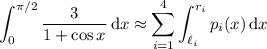 \displaystyle\int_0^{\pi/2}\frac3{1+\cos x}\,\mathrm dx\approx\sum_{i=1}^4\int_{\ell_i}^{r_i}p_i(x)\,\mathrm dx