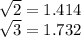 \sqrt{2} =1.414\\\sqrt{3} =1.732