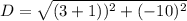 D =\sqrt{(3+1))^2+(-10)^2}