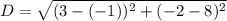 D =\sqrt{(3-(-1))^2+(-2-8)^2}