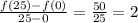 \frac{f(25)-f(0)}{25-0} =\frac{50}{25} =2