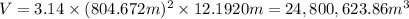 V=3.14\times (804.672 m)^2\times 12.1920 m=24,800,623.86 m^3