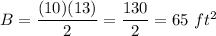 B=\dfrac{(10)(13)}{2}=\dfrac{130}{2}=65\ ft^2