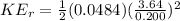 KE_r = \frac{1}{2}(0.0484)(\frac{3.64}{0.200})^2