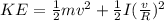 KE = \frac{1}{2}mv^2 + \frac{1}{2}I(\frac{v}{R})^2