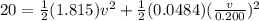 20 = \frac{1}{2}(1.815)v^2 + \frac{1}{2}(0.0484)(\frac{v}{0.200})^2