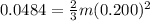 0.0484 = \frac{2}{3}m(0.200)^2