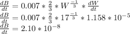 \frac{dB}{dt} = 0.007*\frac{2}{3} *W^{\frac{-1}{3}}*\frac{dW}{dt}\\\frac{dB}{dt} = 0.007*\frac{2}{3}*17^{\frac{-1}{3}}* 1.158*10^{-5}\\\frac{dB}{dt} = 2.10*10^{-8}