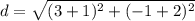 d=\sqrt{(3+1)^{2}+(-1+2)^{2}}